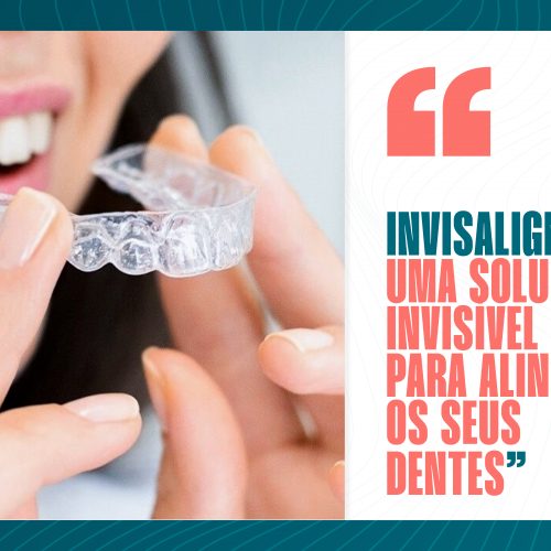 Invisalign – uma solução invisível para alinhar os seus dentes