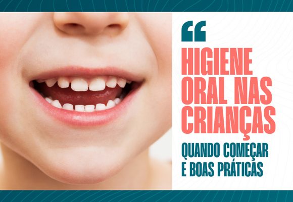 Higiene oral nas crianças: Quando começar e boas práticas